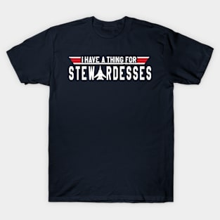 I have a thing for Stewardesses T-Shirt